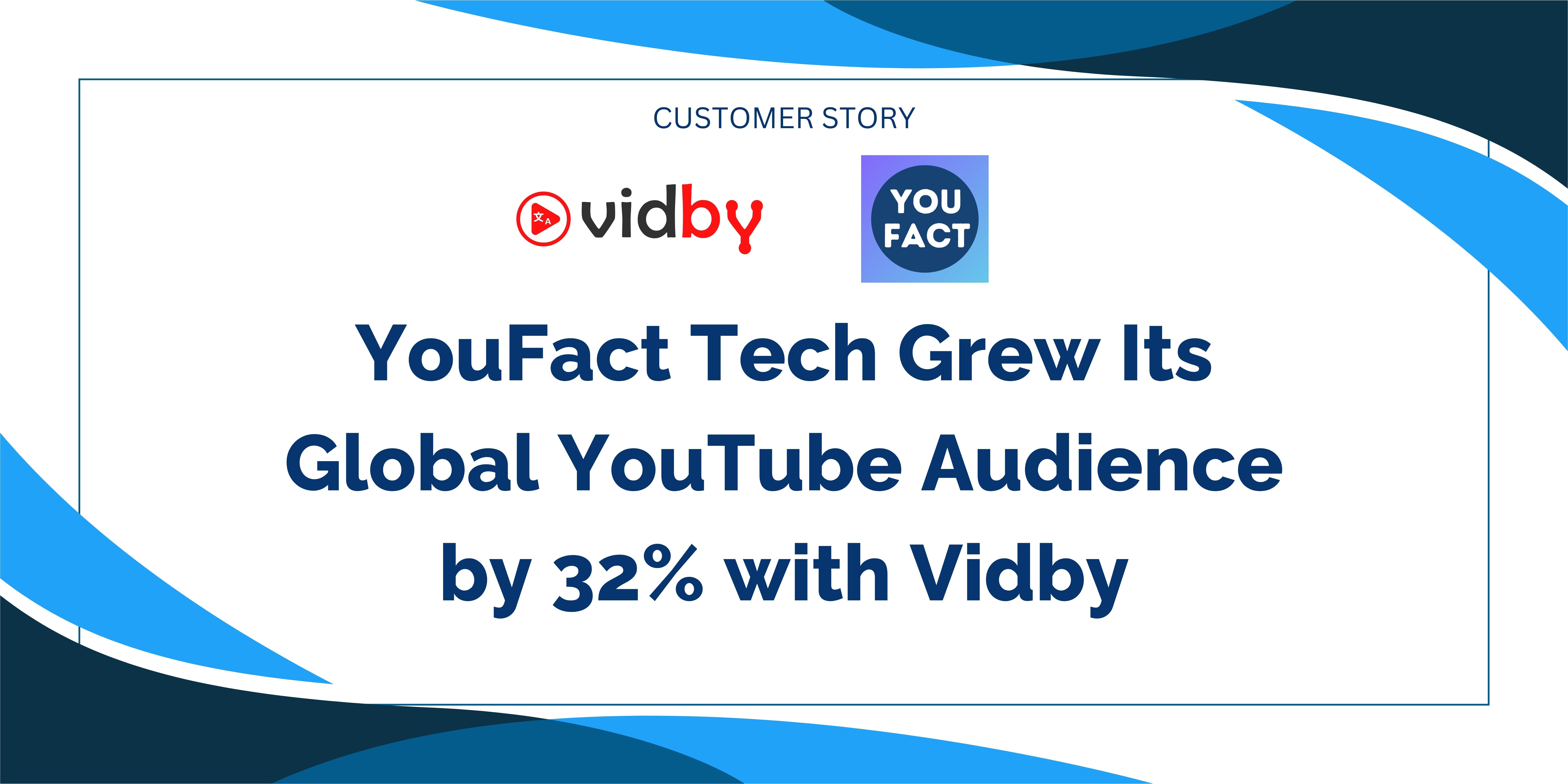 You Fact Tech Grew Its Global You Tube Audience by 32 with Vidby