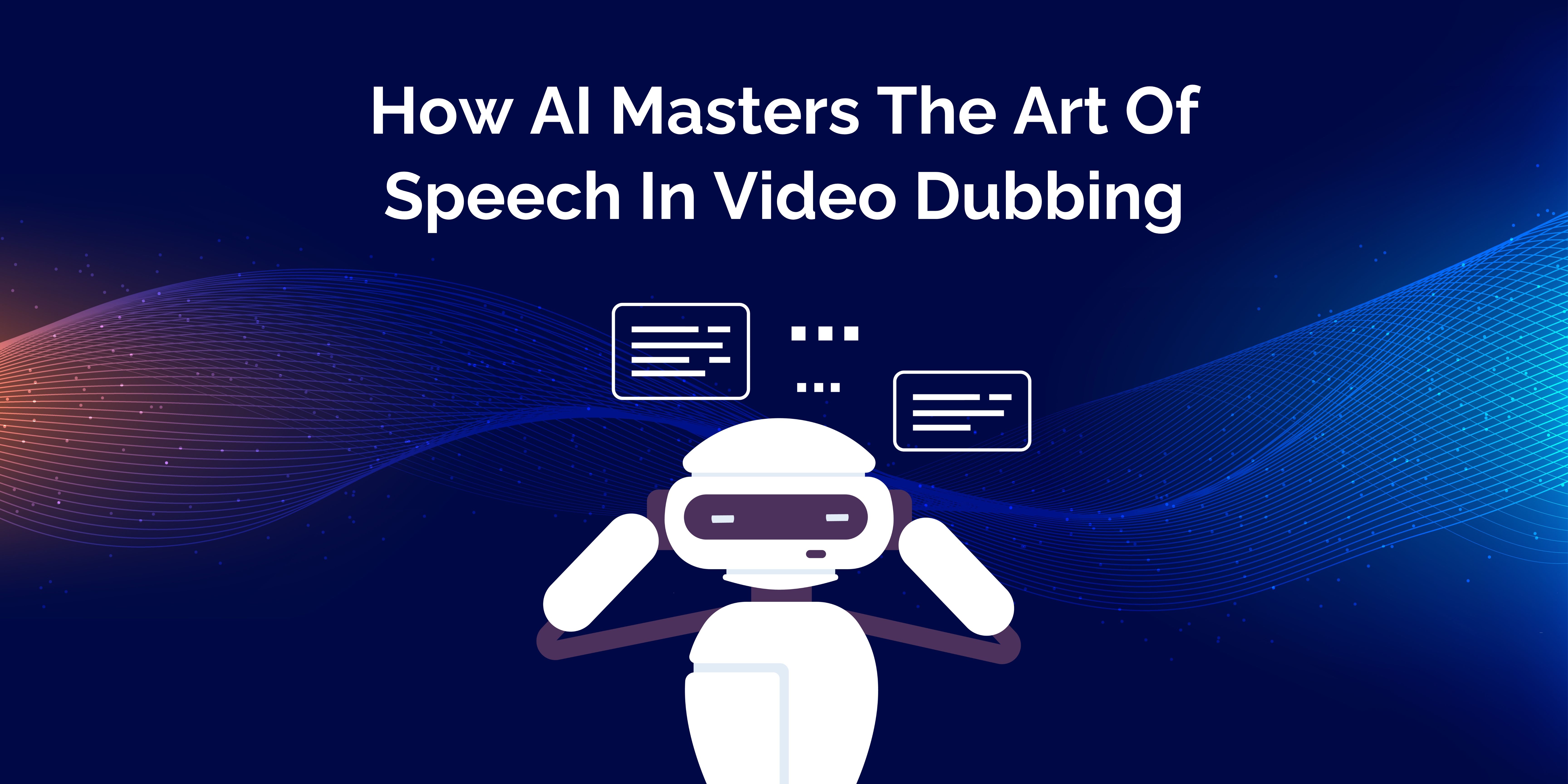 Unlocking The Art Of Video Dubbing: AI's Mastery Of Speech