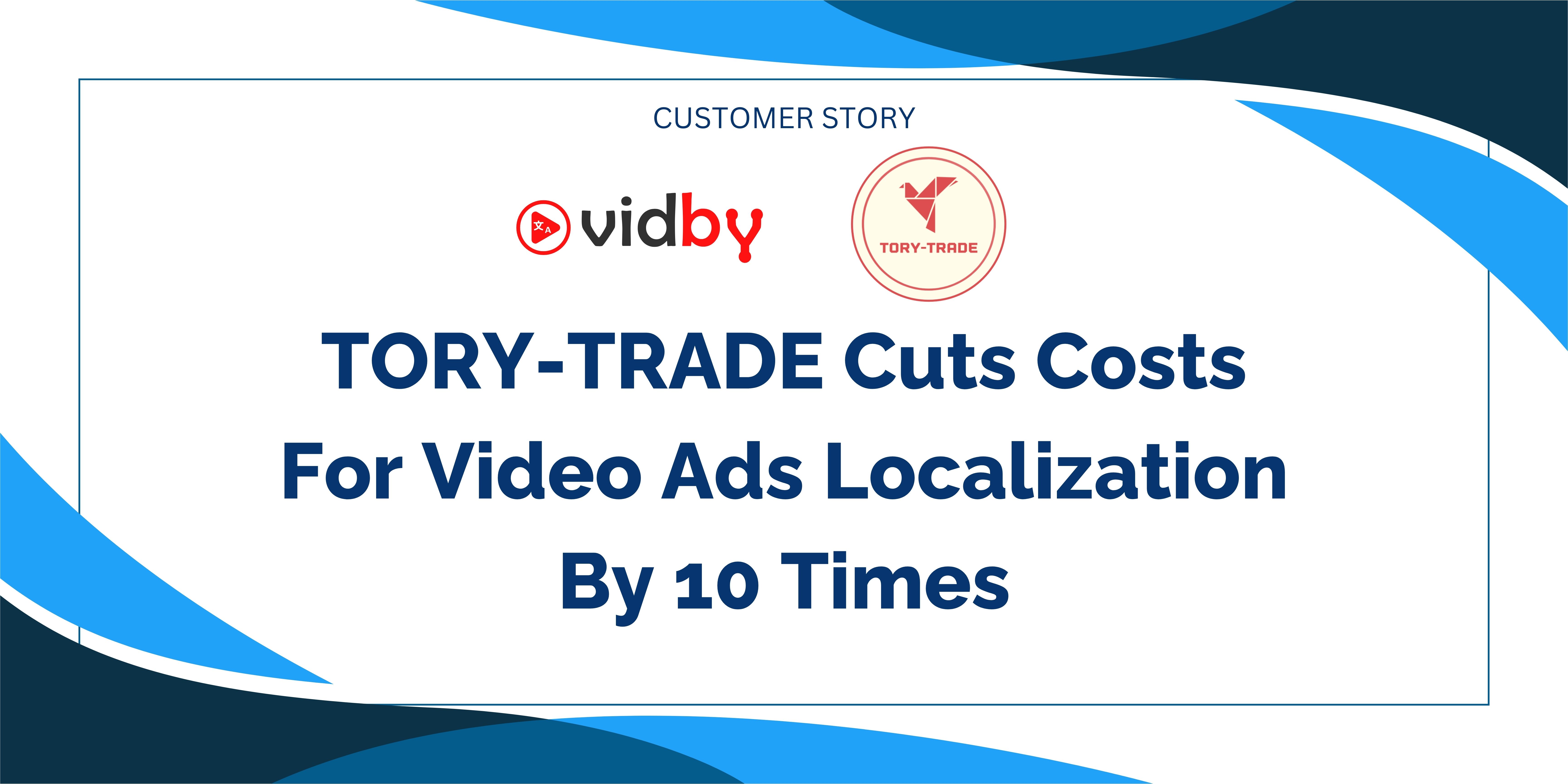 TORY-TRADE Cuts Costs For Video Ads Localization