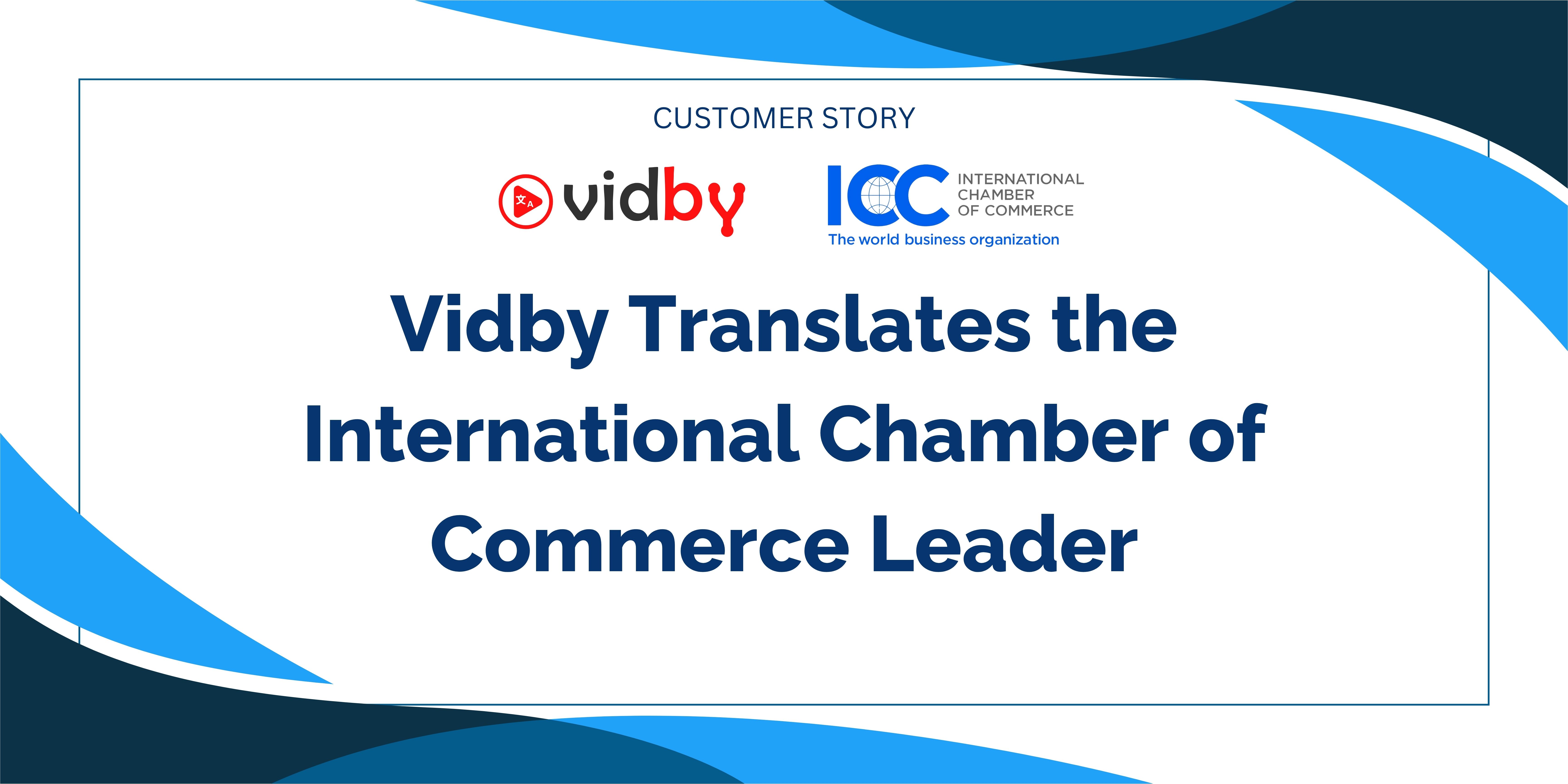 Vidby Translates the International Chamber of Commerce Leader